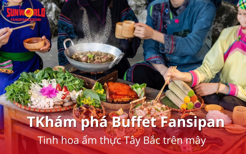 Khám phá Buffet Fansipan: Tinh hoa ẩm thực Tây Bắc trên mây 