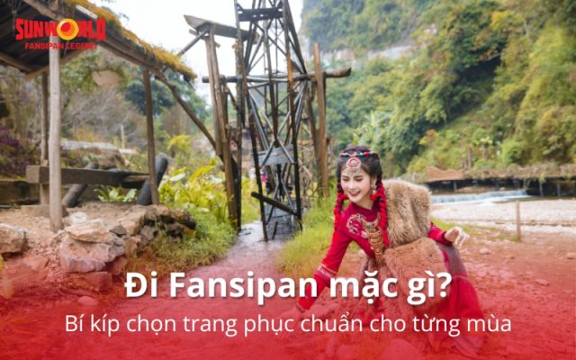 Đi Fansipan mặc gì? Bí kíp chọn trang phục chuẩn cho từng mùa