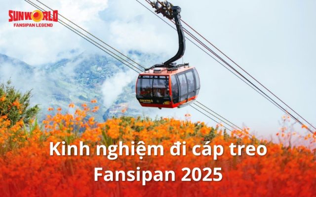Khám phá kinh nghiệm đi cáp treo Fansipan 2025