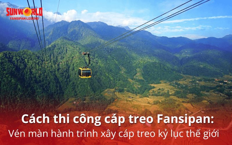 cách thi công cáp treo fansipan