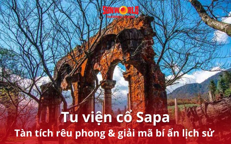 Tu viện cổ Sapa: Tàn tích rêu phong & giải mã bí ẩn lịch sử
