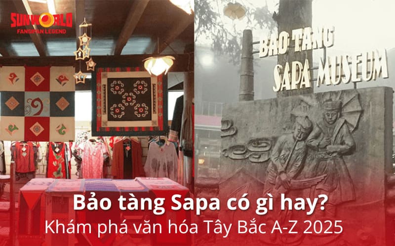 Bảo tàng Sapa có gì hay? Khám phá văn hóa Tây Bắc A-Z 2026
